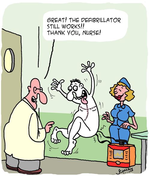 "Great! The defibrillator still works! Thank you, nurse!"