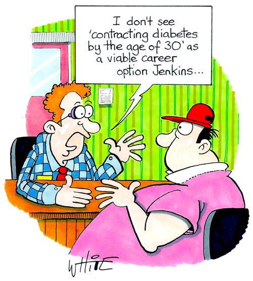 "I don't see 'contracting diabetes by the age of 30' as a viable career option Jenkins..."
