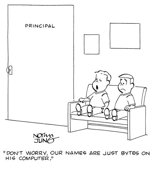 "Don't worry, our names are just bytes on his computer."