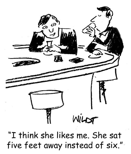 "I think she likes me. She sat five feet away instead of six."