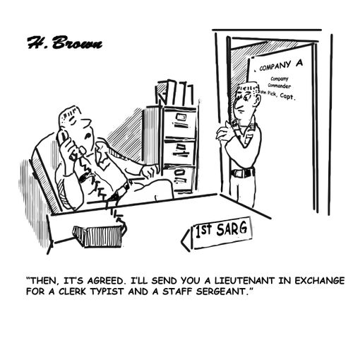 "Then it's agreed. I'll send you a lieutenant in exchange for a clerk typist and a staff sergeant."