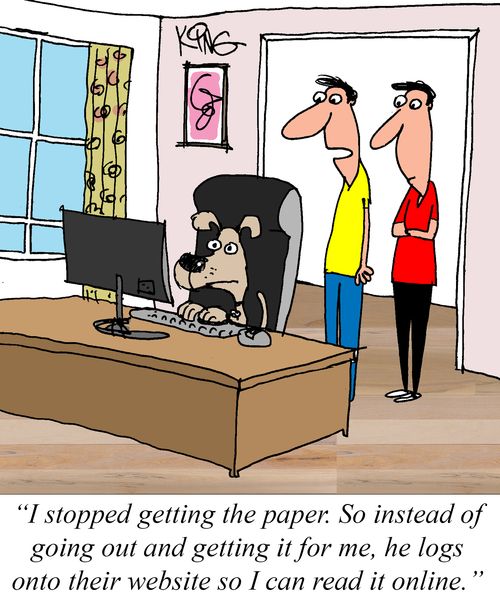 "I stopped getting the paper. So instead of going out and getting it for me, he logs onto their website so I can read it online."