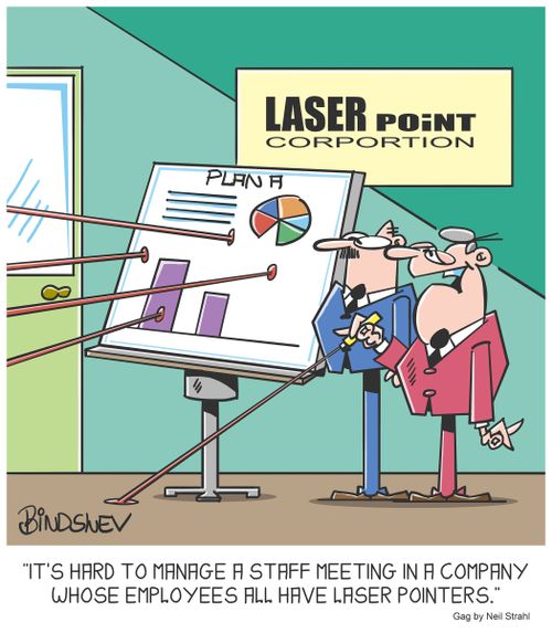"It's hard to manage a staff meeting in a company whose employees all have laser pointers."
