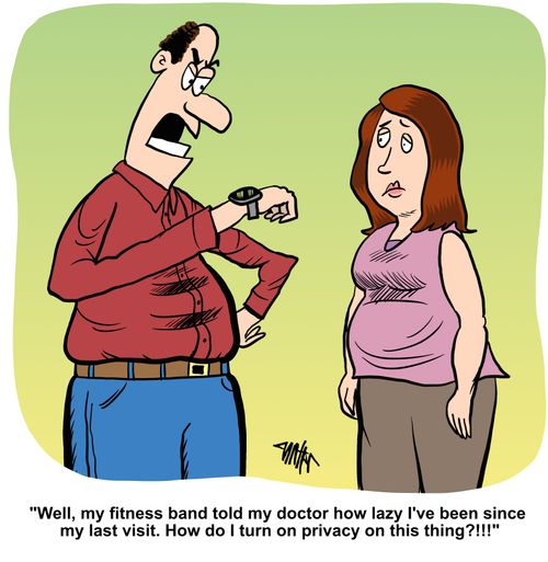 "Well, my fitness band told my doctor how lazy I've been since my last visit. How do I turn on privacy on this thing?!!!"