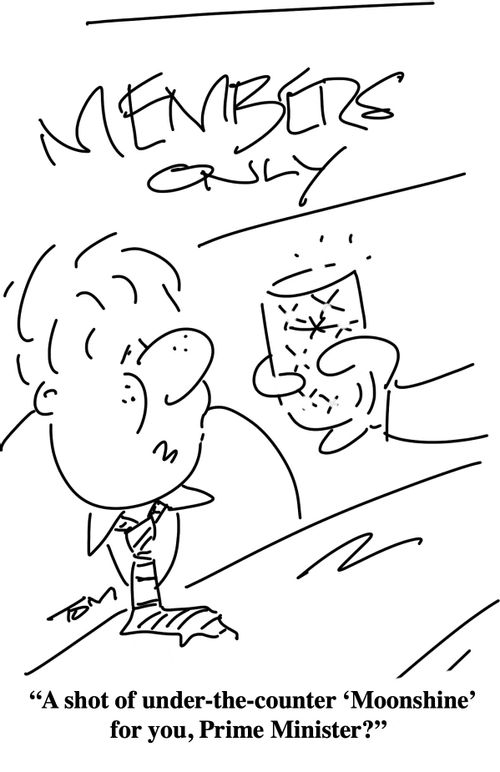 "A shot of under-the-counter 'Moonshine' for you, Prime Minister?"