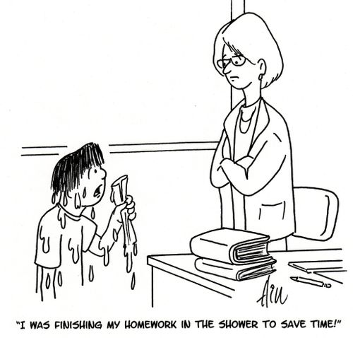 "I was finishing my homework in the shower to save time!"