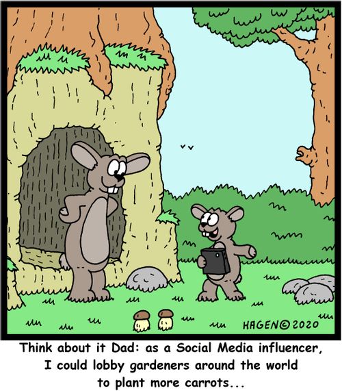 "Think about it Dad: as a Social Media influencer, I could lobby gardeners around the world to plant more carrots..."
