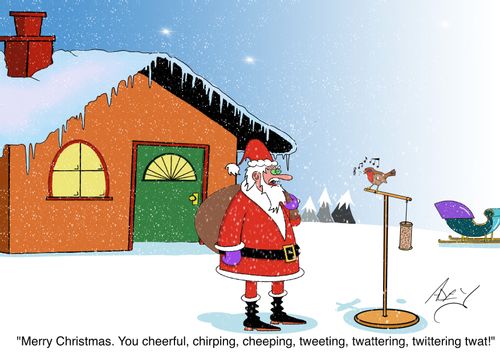 "Merry Christmas. You Cheerful, Chirpring, Cheeping, Tweeting, Tw*ttering, Twittering Tw*t!"