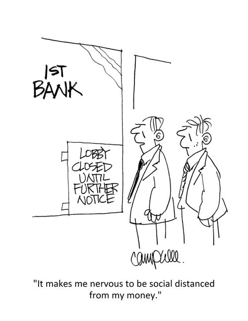 "It makes me nervous to be social distanced from my money."