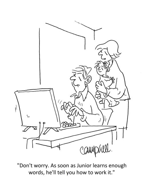 "Don't worry. As soon as Junior learns enough words, he'll tell you how to work it."