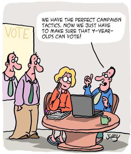 "We have the perfect campaign tactics. Now we just have to make sure that 4-year-olds can vote!"