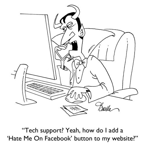 "Tech support? Yeah, how do I add a 'Hate Me On Facebook' button to my website?"