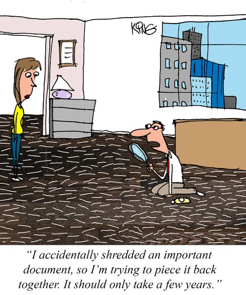 "I accidentally shredded an important document, so I'm trying to piece it back together. It should only take a few years."