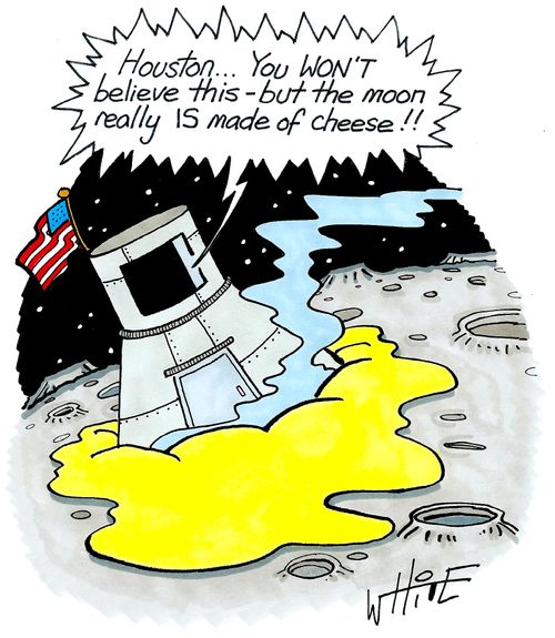 "Houston... You won't believe this - but the moon really IS made of cheese!!"