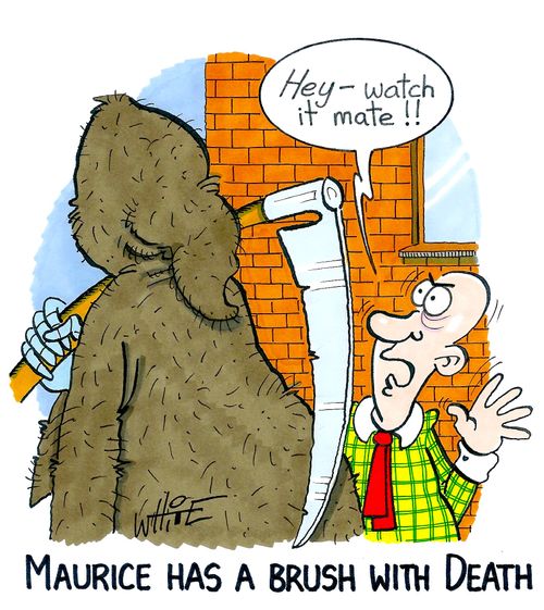 Maurice has a brush with Death...