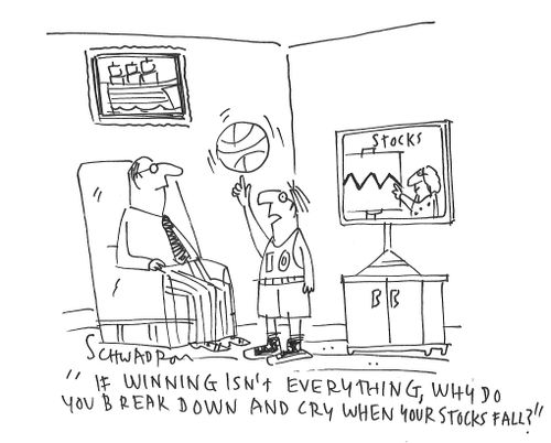 "If winning isn't everything, why do you break down and cry when your stocks fall?"