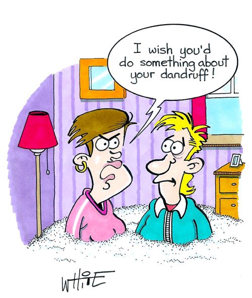"I wish you'd do something about your dandruff..."