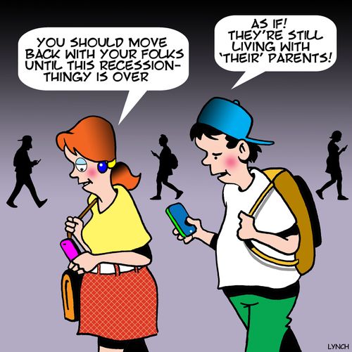 "You should move back with your folks until this recession-thingy is over."