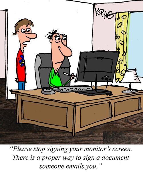 "Please stop signing your monitor's screen. There is a proper way to sign a document someone emails you."