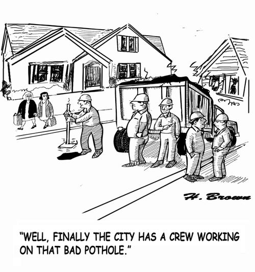 "Well, finally the city has a crew working on that bad pothole."