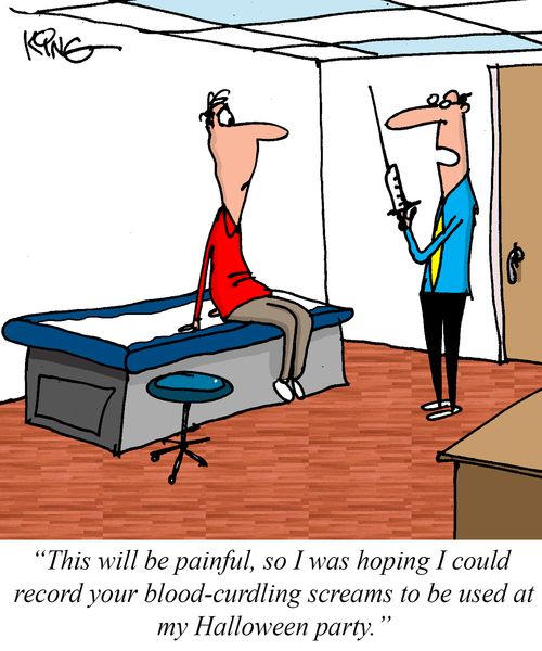 "This will be painful, so I was hoping I could record your blood-curdling screams to be used at my Halloween party."
