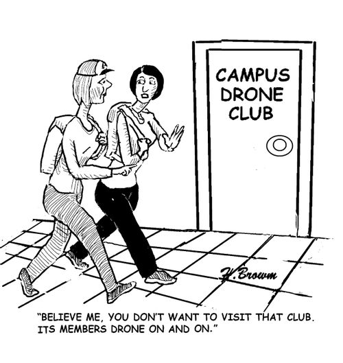 "Believe me, you don't want to visit that club. Its members drone on and on."