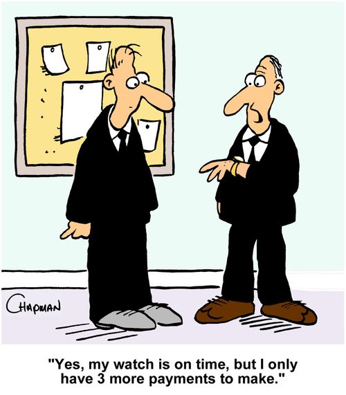 "Yes, my watch is on time, but I only have 3 more payments to make."