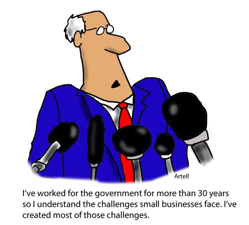 "I've worked for the government for more than 30 years so I understand the challenges small businesses face. I've created most of those challenges."