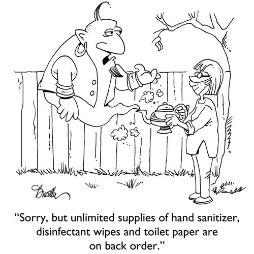 "Sorry, but unlimited supplies of hand sanitizer, disinfectant wipes and toilet paper are on back order."