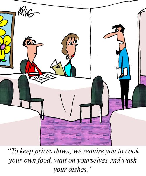 "To keep prices down, we require you to cook your own food, wait in yourselves and wash your dishes."