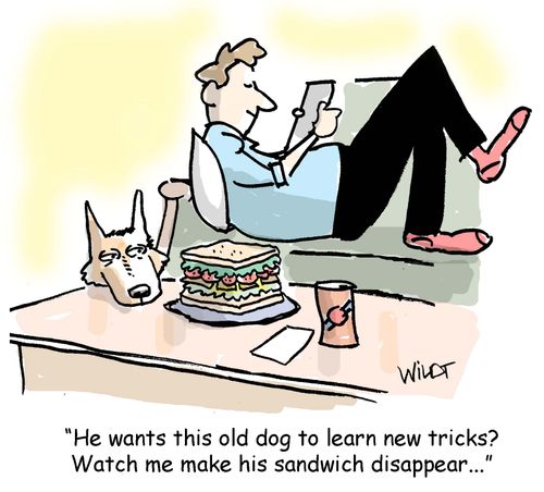 He wants this old dog to learn new tricks? Watch me make his sandwih disappear.