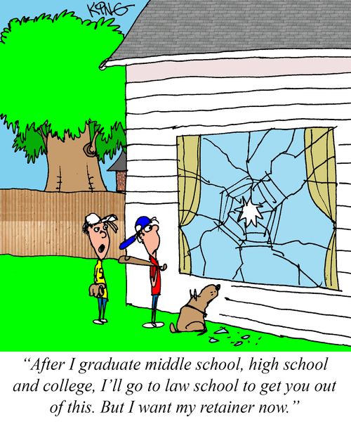 "After I graduate middle school, high school and college, I'll go to law school to get you out of this. But I want my retainer now."