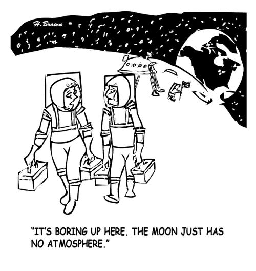 "It's boring up here. The moon just has no atmosphere."