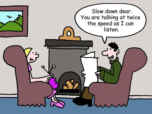 Slow down dear. You are talking at twice the speed as I can listen.