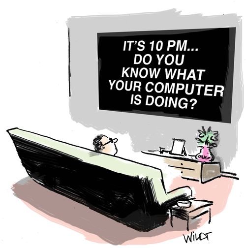 IT'S 10PM...DO YOU KNOW WHAT YOUR COMPUTER IS DOING?