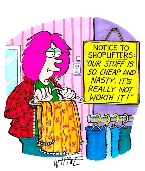 Notice to shoplifters: Our stuff is so cheap and nasty, it's really not worth it!"