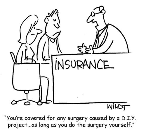 You're covered for any surgery caused by a D.I.Y. project...as long as you do the surgery yourself.