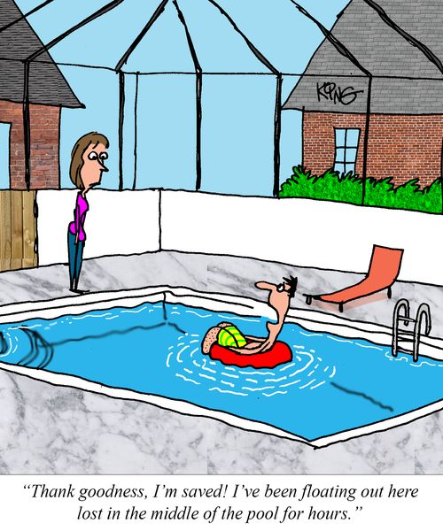 "Thank goodness, I'm saved! I've been floating out here lost in the middle of the pool for hours."