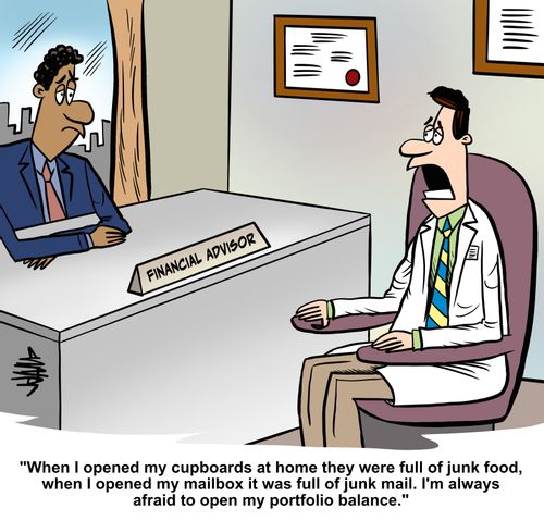 "When I opened my cupboards at home they were full of junk food, when I opened my mailbox it was full of junk mail. I'm always afraid to open my portfolio balance."