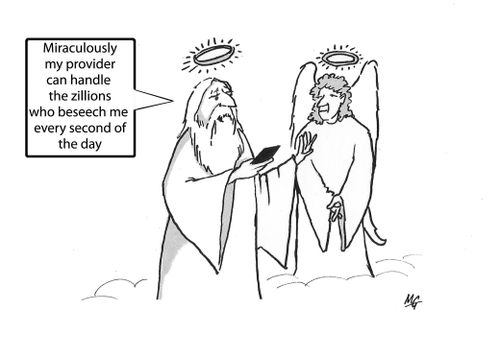 "Miraculously my provider can handle the zillions who beseech me every second of the day."