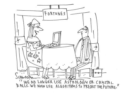 "We no longer use Astrology or crystal balls. We now use algorithms to predict the future."