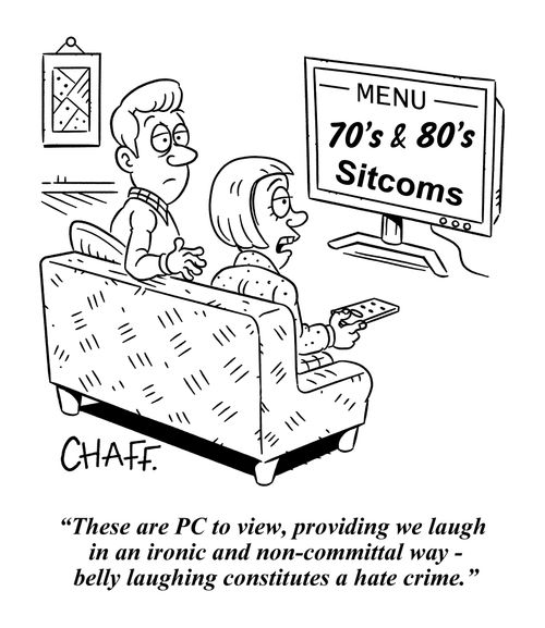 "These are PC to view, providing we laugh  in an ironic and non-committal way - belly laughing constitutes a hate crime."