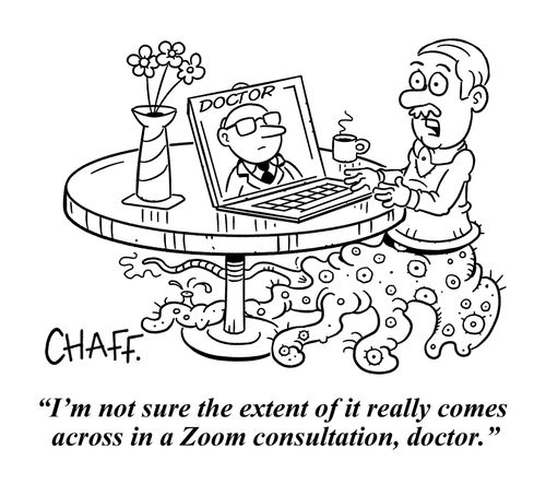 "I'm not sure the extent of it really comes across in a Zoom consultation, doctor."