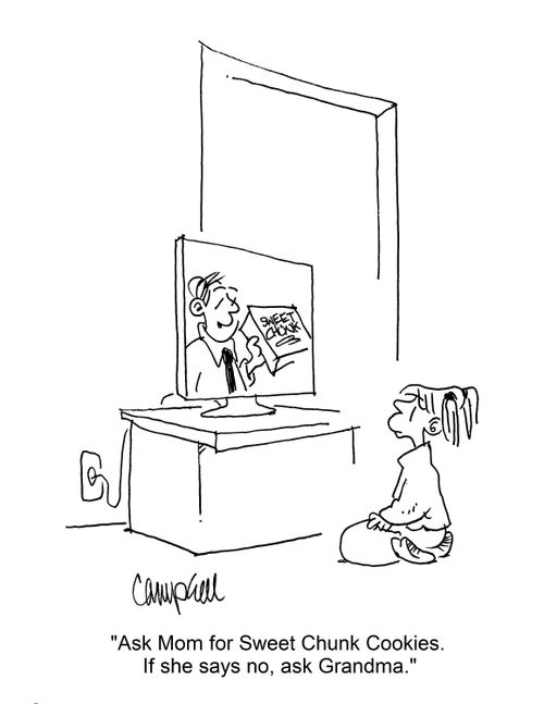 "Ask Mom for Sweet Chunk Cookies. If she says no, ask Grandma."