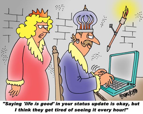 "Saying 'life is good' in your status updates is okay, but I think they get tired of seeing it every hour!"