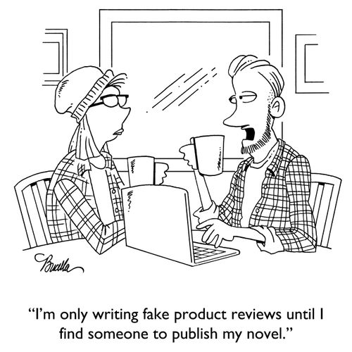 "I'm only writing fake product reviews until I find someone to publish my novel."