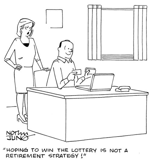 "Hoping to win the lottery is not a retirement strategy!"