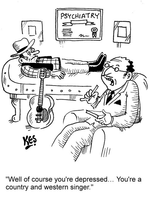 "Well of course you're depressed... You're a country and western singer."
