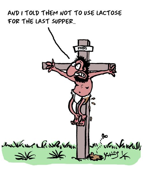 "And I told them not to use lactose for the last supper..."