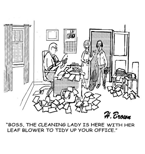 "Boss, the cleaning lady is here with her leaf blower to tidy up your office."